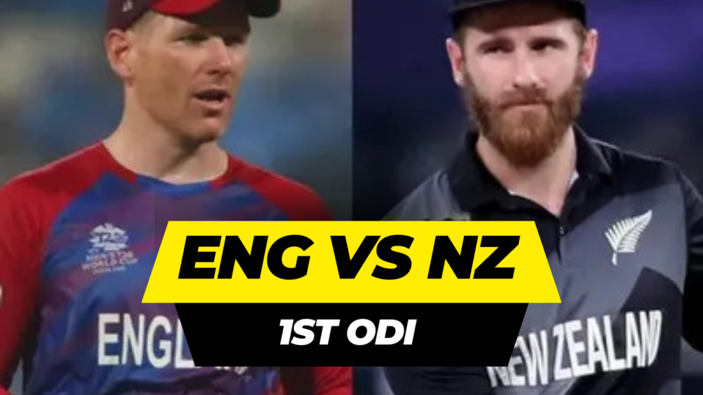 ENG vs NZ 1st ODI Match Prediction, Playing XI, Fantasy Cricket Tips, Playing 11, Squad, venue& Time, ENG vs NZ 1st ODI