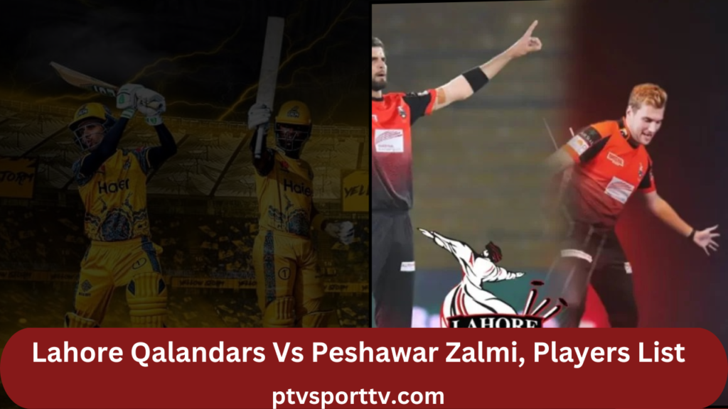 Lahore Qalandars Vs Peshawar Zalmi, Players List