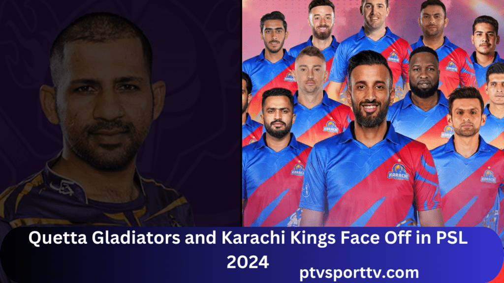 Quetta Gladiators and Karachi Kings PSL 2024